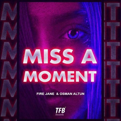 Miss a Moment - Fire Jane & Osman Altun