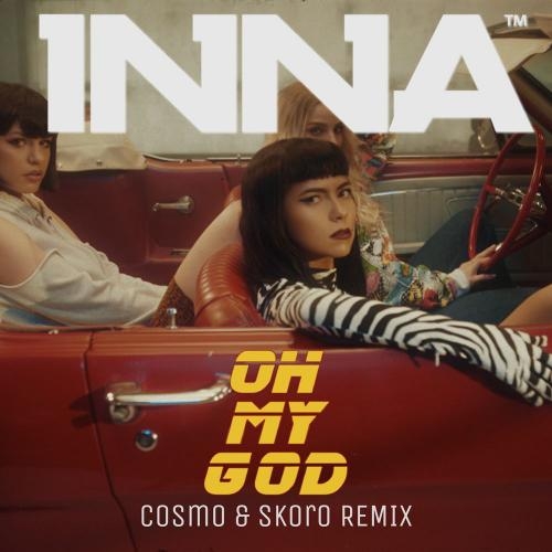 Oh My God (Cosmo & Skoro Remix) - INNA