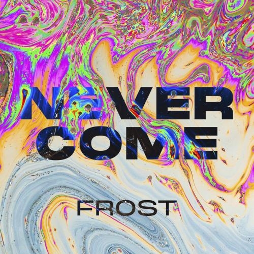 Never Come - Frost