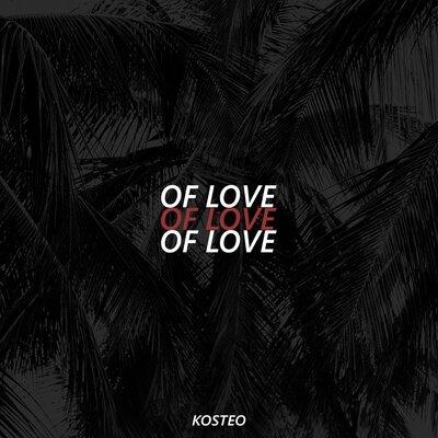 Of Love - KOSTEO