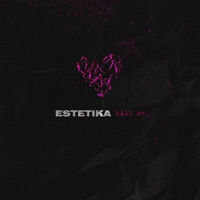 Kill Me - ESTETIKA