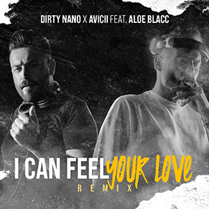 I Can Feel Your Love (Dirty Nano Remix) - Avicii feat. Aloe Blacc