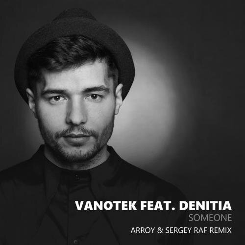 Someone (Arroy x Sergey Raf Remix) - Vanotek feat. Denitia
