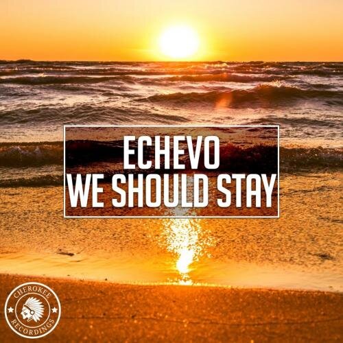 We Should Stay (Tropical Mix) - Echevo