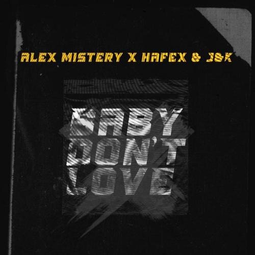 Baby Dont Love - Alex Mistery x Hafex x JxK