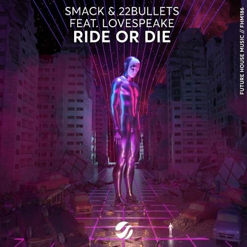 Ride Or Die - Smack & 22Bullets feat. Lovespeake