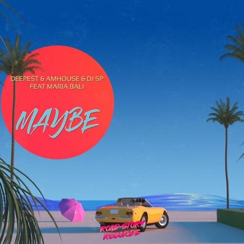 Maybe - Deepest & AMHouse & DJ SP feat. Maria Bali