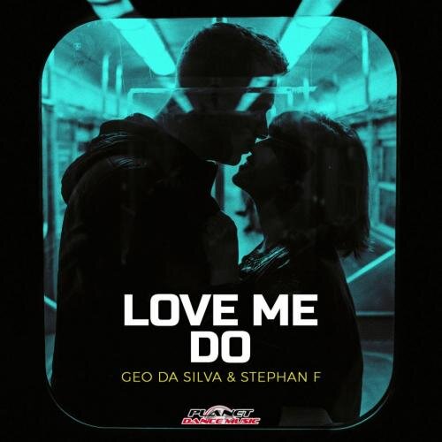 Love Me Do - Geo Da Silva & Stephan F