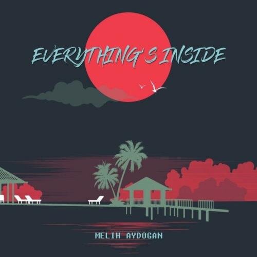 Everything Is Inside - Melih Aydogan