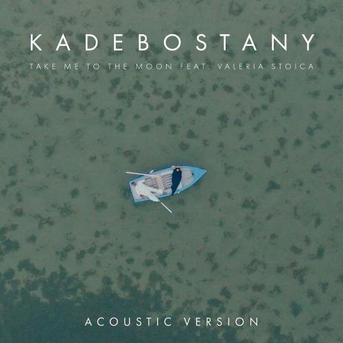 Take Me To The Moon (Acoustic Version) - Kadebostany feat. Valeria Stoica