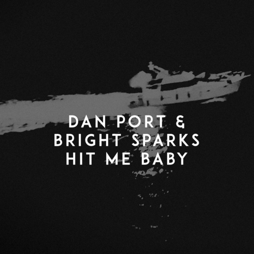 Hit Me Baby - Dan Port & Bright Sparks