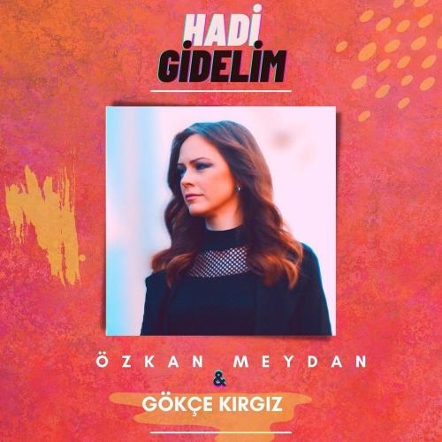 Hadi Gidelim - Özkan Meydan & Gökçe Kırgız