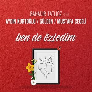 Ben de Özledim - Bahadır Tatlıöz