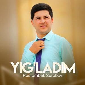 Yig'ladim - Rustambek Serobov