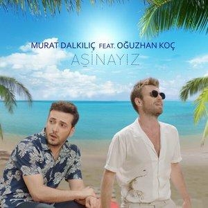 Aşinayız - Murat Dalkılıç, Oğuzhan Koç