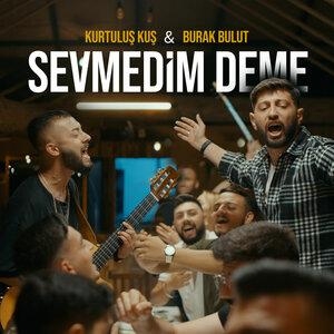 Sevmedim Deme - Burak Bulut, Kurtuluş Kuş