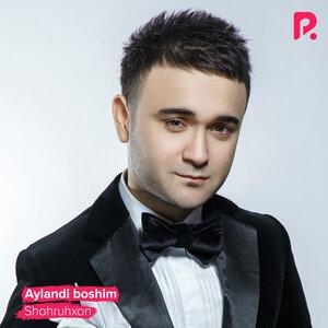 Aylandi boshim - Шохруххон