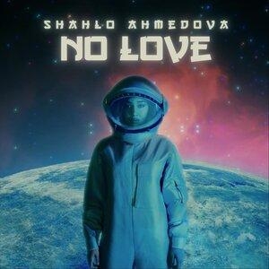 No Love - Шахло Ахмедова