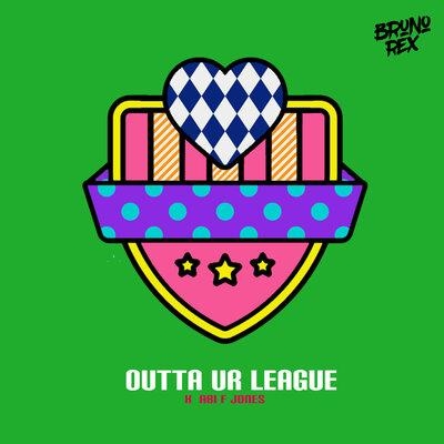 Outta Ur League - Bruno Rex feat. ABi F JONES