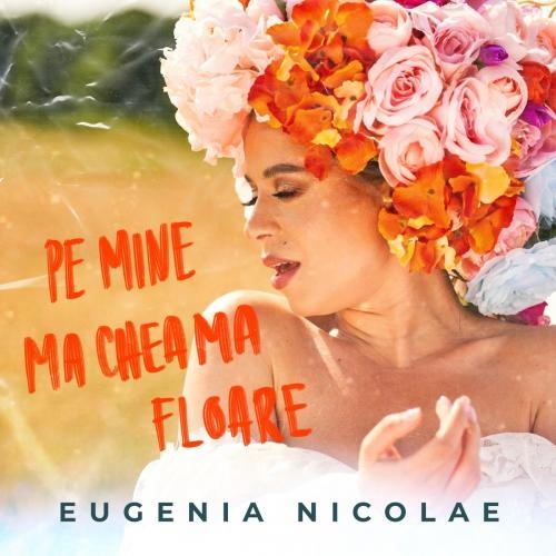 Pe Mine Ma Cheama Floare - Eugenia Nicolae