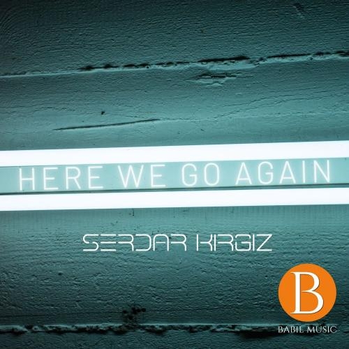 Here We Go Again - Serdar Kırgız