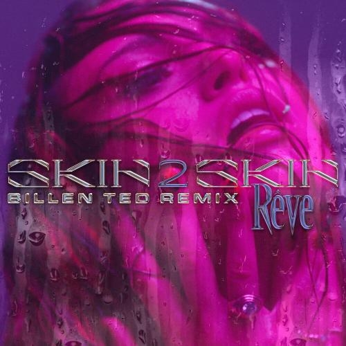 SKIN 2 SKIN (Billen Ted Remix) - Reve