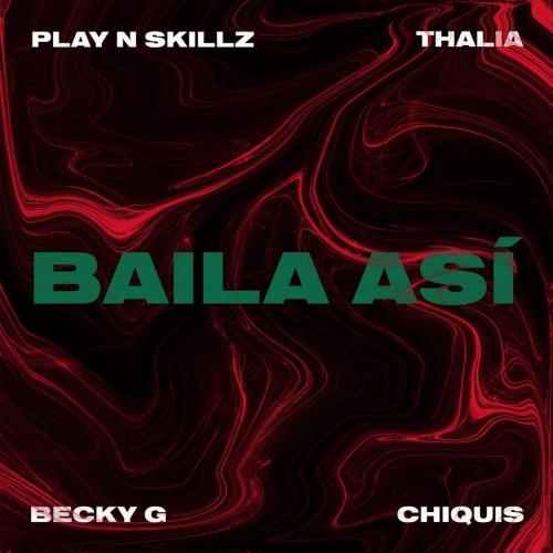 Baila Asi - Play-N-Skillz feat. Becky G & Thalia & Chiquis Rivera