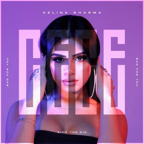Bad For You - Celina Sharma feat. Rich The Kid