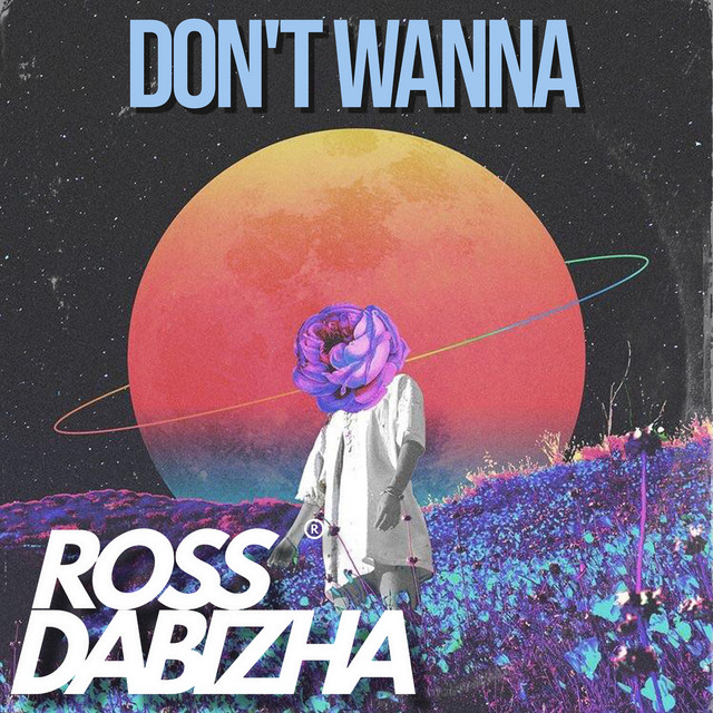 Ross Dabizha - Don't Wanna